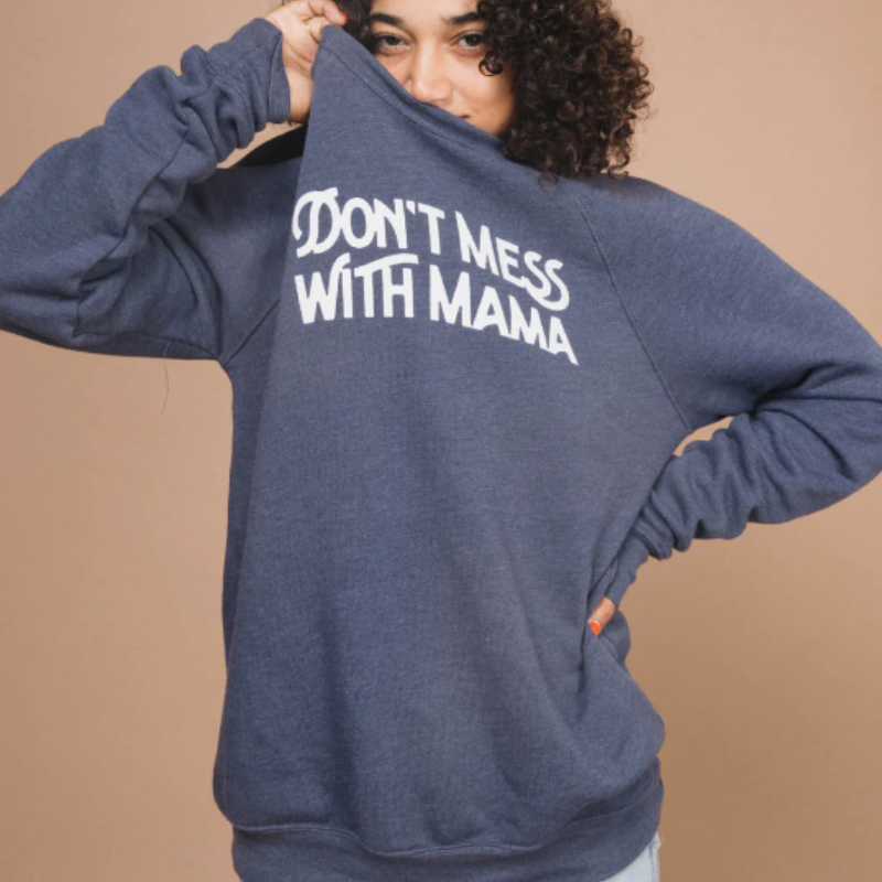 Don't Mess with Mama Sweatshirt