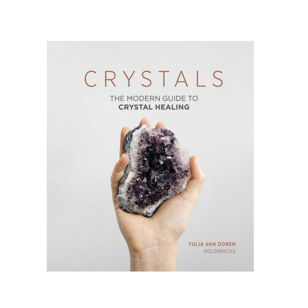 Crystals : The Modern Guide to Crystal Healing